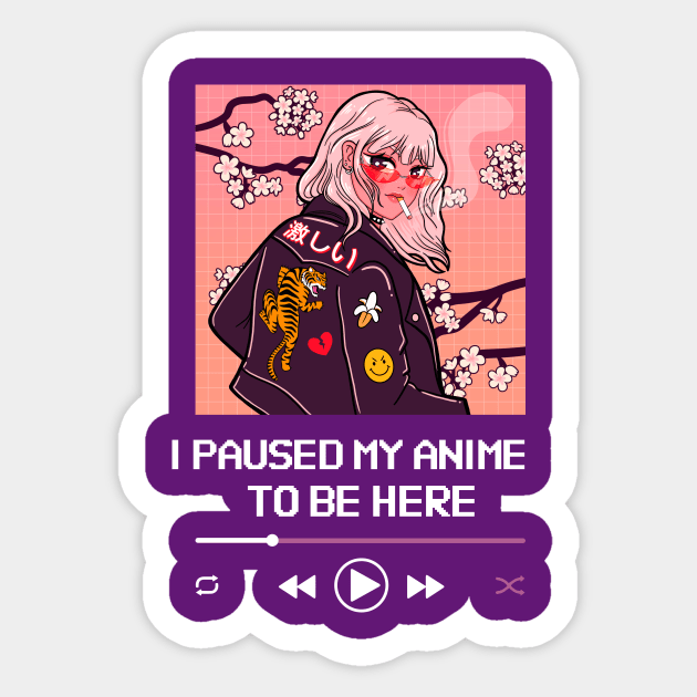 I Paused My Anime To Be Here Sticker by Golden Eagle Design Studio